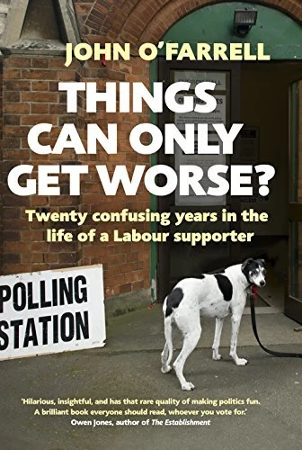 Things Can Only Get Worse?: Twenty Confusing Years in the Life of a Labour Suppo book cover