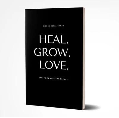 Heal. Grow. Love. by Pierre Alex Jeanty and Carla DuPont