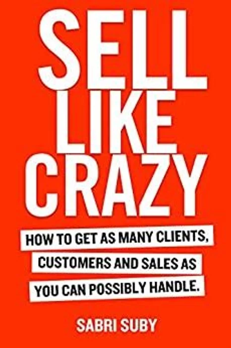 SELL LIKE CRAZY: How to Get As Many Clients, Customers and Sales As You Can Poss book cover