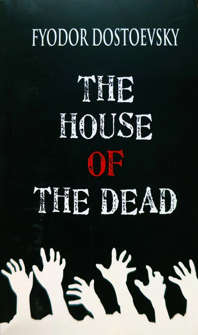 The House of the Dead by Fyodor Dostoyevsky