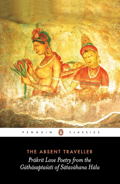The Absent Traveller: Prakrit Love Poetry from the Gathasaptasati of Satavahana