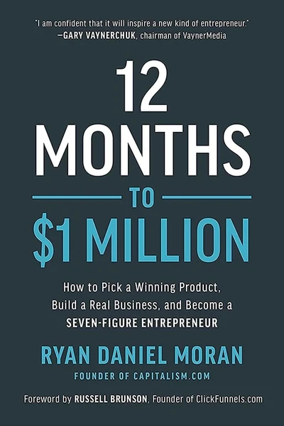 12 Months to $1 Million: How to Pick a Winning Product, Build a Real Business, a