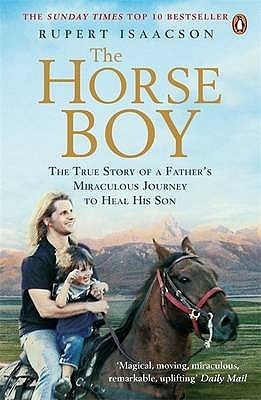 The Horse Boy: The True Story of a Father's Miraculous Journey to Heal His Son