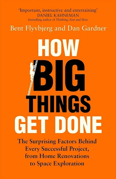 How Big Things Get Done: The Surprising Factors Behind Every Successful Project,